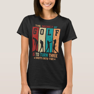 Vintage The Secret of Golf is to Turn Three Shots  T-Shirt