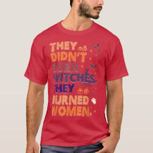 Vintage They Didnt Burn Witch They Burned Women T-Shirt