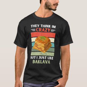 Vintage They Think Im Crazy But I Just Like Baklav T-Shirt