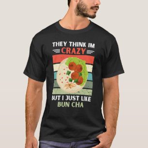 Vintage They Think Im Crazy But I Just Like Bun Ch T-Shirt