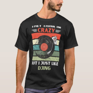 Vintage They Think Im Crazy But I Just Like Djing T-Shirt