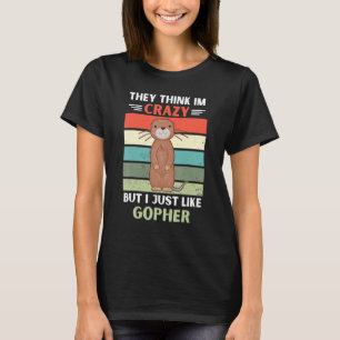 Vintage They Think Im Crazy But I Just Like Gopher T-Shirt