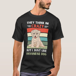 Vintage They Think Im Crazy But I Just Like Havane T-Shirt