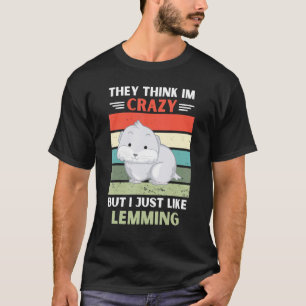 Vintage They Think Im Crazy But I Just Like Lemmin T-Shirt