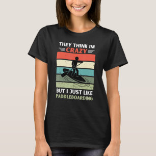 Vintage They Think Im Crazy But I Just Like Paddle T-Shirt