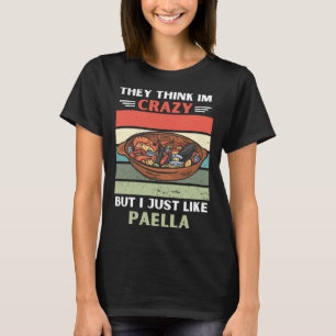 Vintage They Think Im Crazy But I Just Like Paella T-Shirt