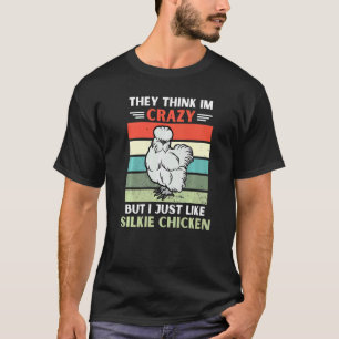 Vintage They Think Im Crazy But I Just Like Silkie T-Shirt