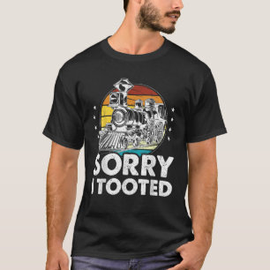 Vintage Train Sorry I Tooted Funny Locomotive Rail T-Shirt