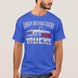 Vintage Trucks Easily Distracted by Old Pickup Tr T-Shirt