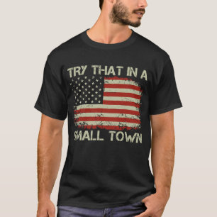 Vintage Try That In A Small Town Flag USA  T-Shirt