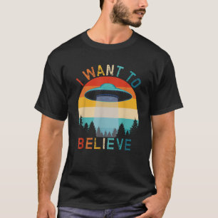 Vintage UFO Alien Hunter Extraterrestrial I Want T T-Shirt