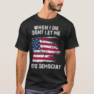 Vintage USA Flag When I Die Don't Let Me Vote Demo T-Shirt