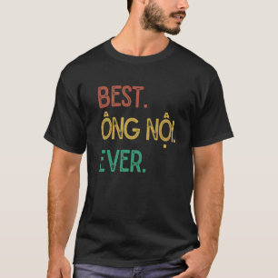 Vintage Vietnamese Grandpa Design - Best Ong Noi E T-Shirt