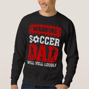 Vintage Warning Will Yell Loudly Soccer Dad Father Sweatshirt