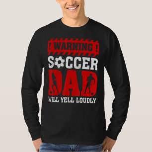 Vintage Warning Will Yell Loudly Soccer Dad Father T-Shirt