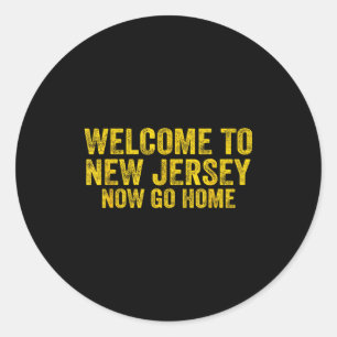 Vintage Welcome To New Jersey Now Go Home Shirt Re Classic Round Sticker