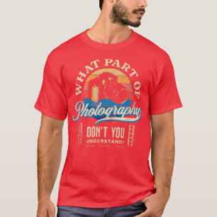 Vintage What Part of Photography Don't You Underst T-Shirt
