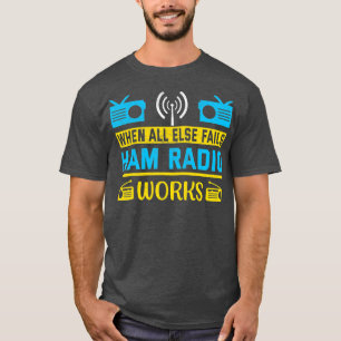 Vintage When All Else Fails Ham Radio Works Amateu T-Shirt