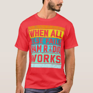 Vintage When All Else Fails Ham Radio Works Amateu T-Shirt