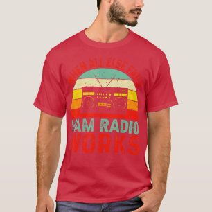 Vintage When All Else Fails Ham Radio Works Amateu T-Shirt