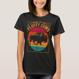 Vintage Wild Animal I Do Not Pet Fluffy Cows I Bis T-Shirt