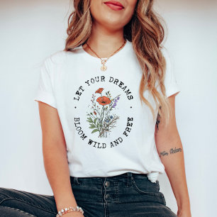 Vintage Wildflowers Inspirational Floral Quote  T-Shirt