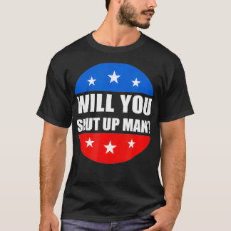 Vintage Will You Shut Up Man  Funny Gift  T-Shirt