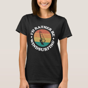 Vintage Windsurfing I d Rather Be Windsurfing T-Shirt