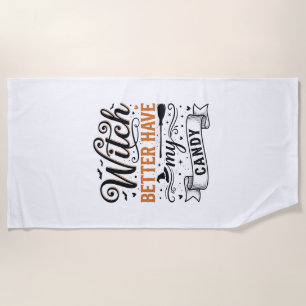 Vintage Witch Better Have My Candy Halloween Desig Beach Towel