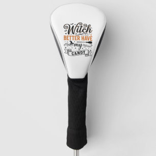 Vintage Witch Better Have My Candy Halloween Desig Golf Head Cover