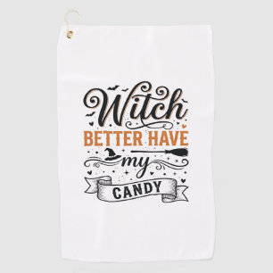 Vintage Witch Better Have My Candy Halloween Desig Golf Towel