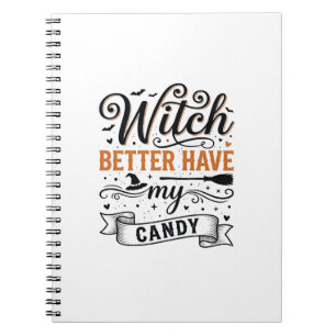 Vintage Witch Better Have My Candy Halloween Desig Notebook