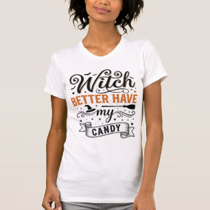 Vintage Witch Better Have My Candy Halloween Desig T-Shirt