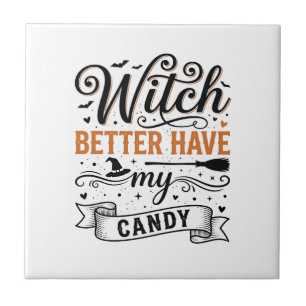 Vintage Witch Better Have My Candy Halloween Desig Tile