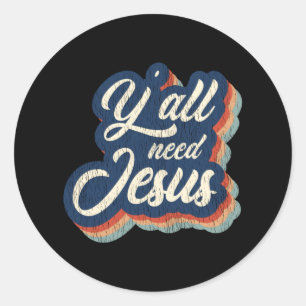 Vintage Y'all Need Jesus Christ Christian Faith Classic Round Sticker