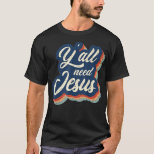 Vintage Yall Need Jesus Religious Faith Christian T-Shirt
