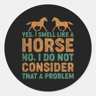 Vintage Yes I Smell Like A Horse Classic Round Sticker