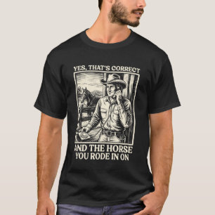 Vintage Yes That's Correct and The Horse You Rode T-Shirt