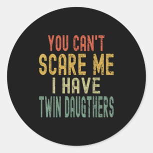Vintage You Can't E Me I Have Twin Daughters Paren Classic Round Sticker