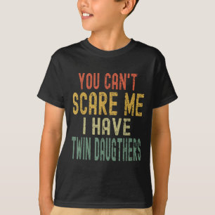Vintage You Can't E Me I Have Twin Daughters Paren T-Shirt