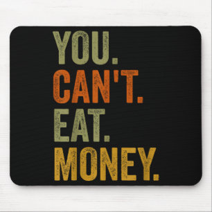 Vintage You Can't Eat Money  Mouse Mat