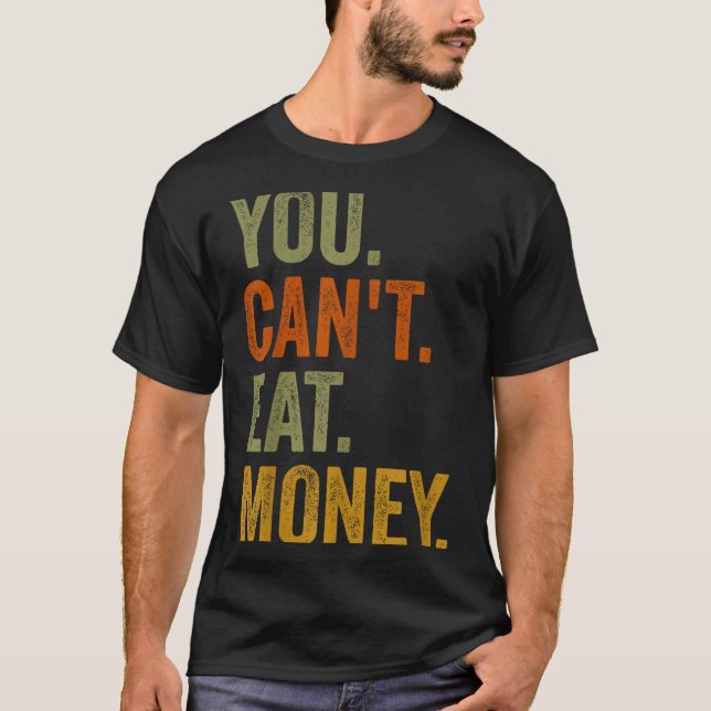 Vintage You Can't Eat Money  T-Shirt (Front)
