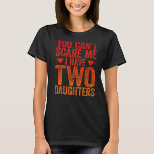 Vintage You Can't Scare Me I Have Two Daughters T-Shirt