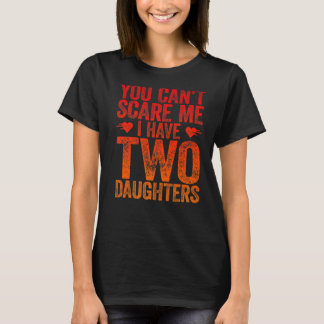 Vintage You Can't Scare Me I Have Two Daughters T-Shirt