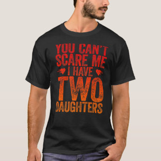 Vintage You Can't Scare Me I Have Two Daughters T-Shirt