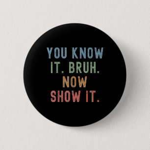 Vintage You Know It Bruh Now Show It Funny Teacher 6 Cm Round Badge