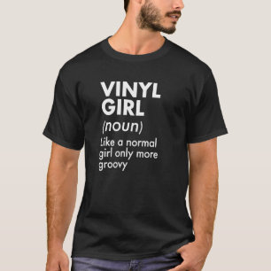Vinyl Girl Definition Like A Normal Girl Only More T-Shirt