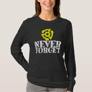 Vinyl Record 45 Rpm Spindle Adapter Never Forget T-Shirt