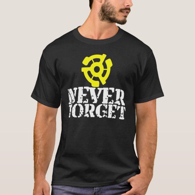 Vinyl Record 45 Rpm Spindle Adapter Never Forget T-Shirt (Front)