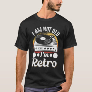 Vinyl Record Collecting I Am Not Old Im Retro T-Shirt